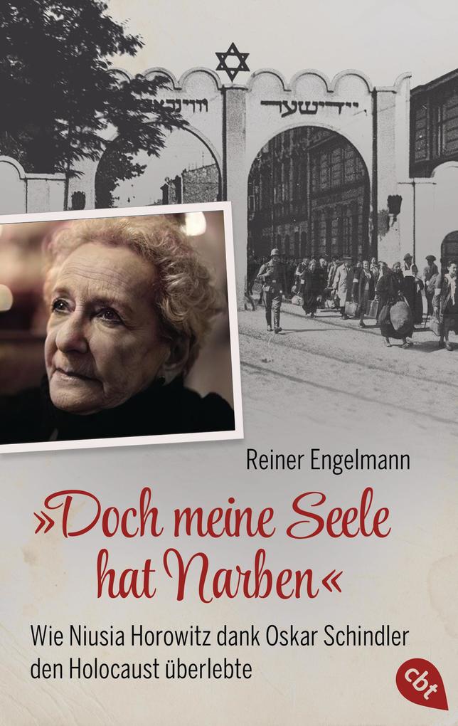 Produktbild: "Doch meine Seele hat Narben" - Wie Niusia Horowitz dank Oskar Schindler den Holocaust überlebte | Reiner Engelmann