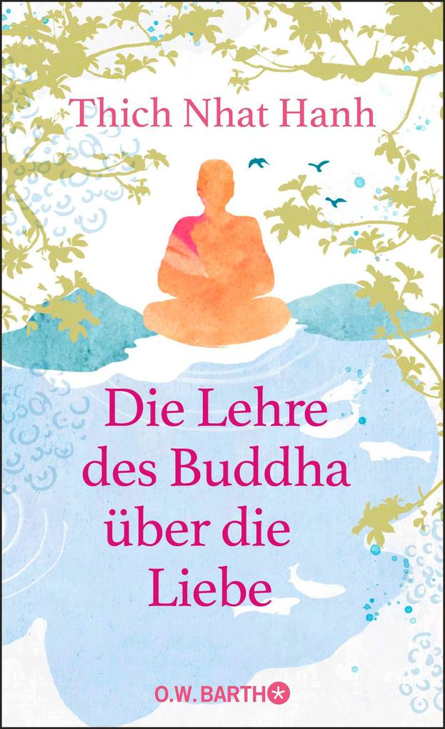 Produktbild: Die Lehre des Buddha über die Liebe | Thich Nhat Hanh