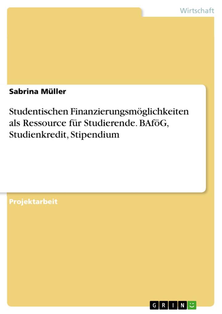 Produktbild: Studentischen Finanzierungsmöglichkeiten als Ressource für Studierende. BAföG, Studienkredit, Stipendium | Sabrina Müller