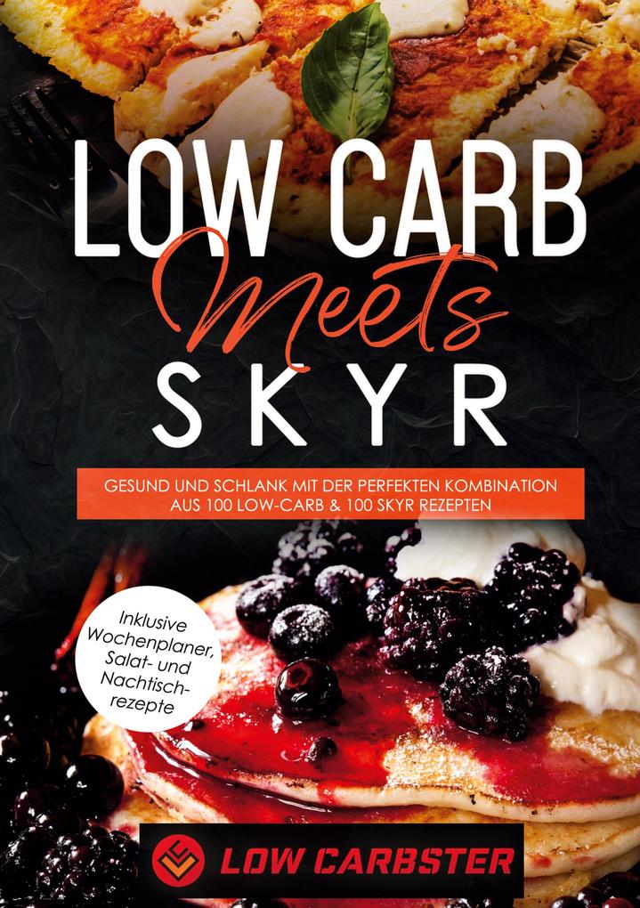 Produktbild: Low Carb meets Skyr: Gesund und schlank mit der perfekten Kombination aus 100 Low-Carb & 100 Skyr Rezepten - Inklusive Wochenplaner, Salat- und Nachtischrezepte | Low Carbster
