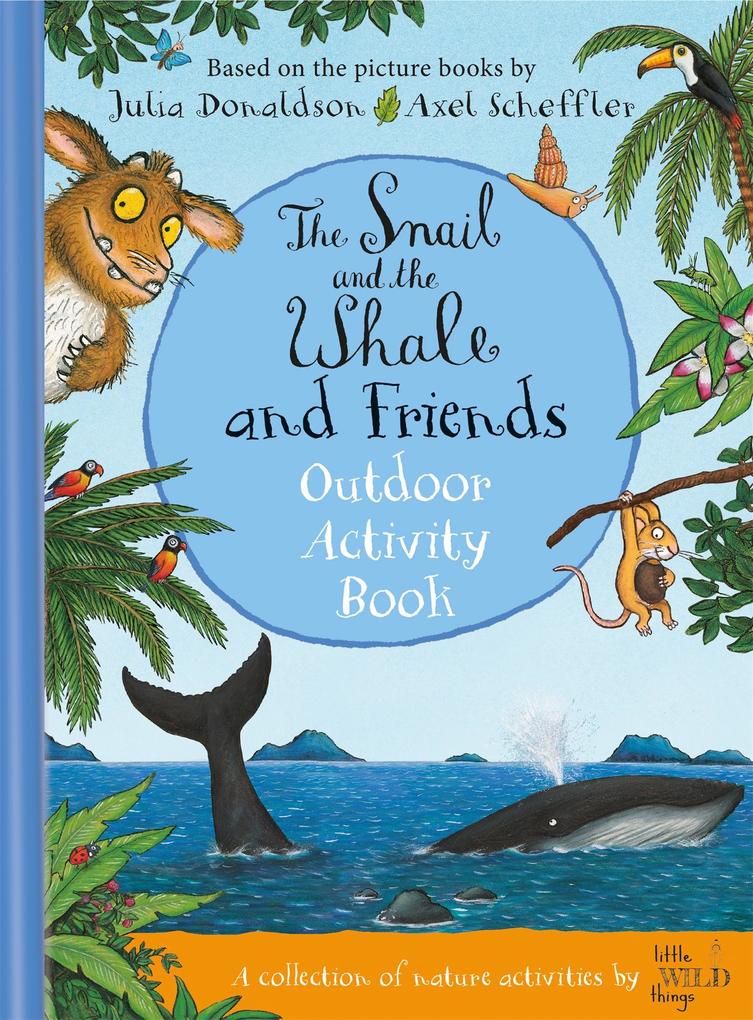 Produktbild: The Snail and the Whale and Friends Outdoor Activity Book | Julia Donaldson, Little Wild Things