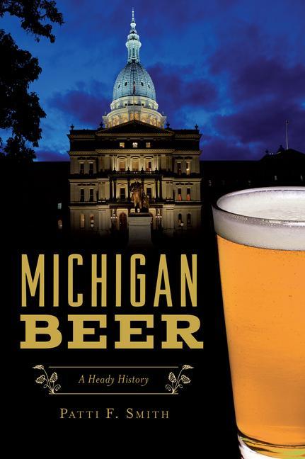Produktbild: Michigan Beer: A Heady History | Patti F. Smith