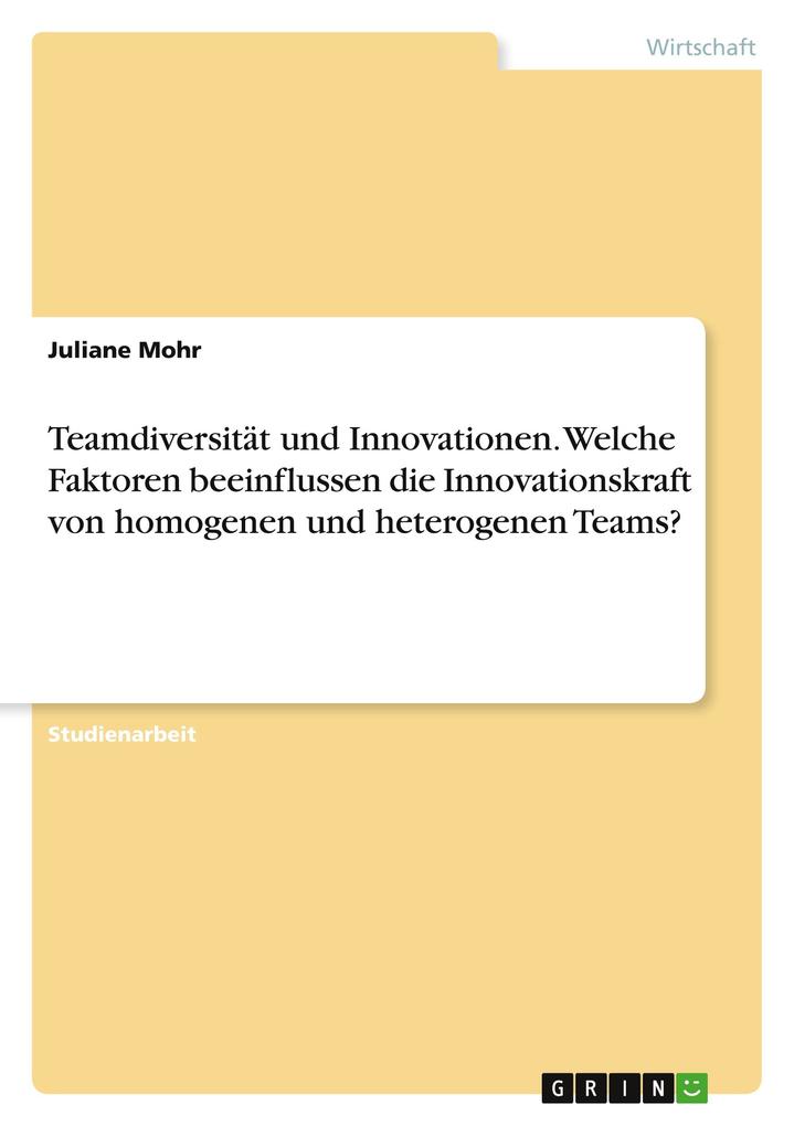 Produktbild: Teamdiversität und Innovationen. Welche Faktoren beeinflussen die Innovationskraft von homogenen und heterogenen Teams? | Juliane Mohr