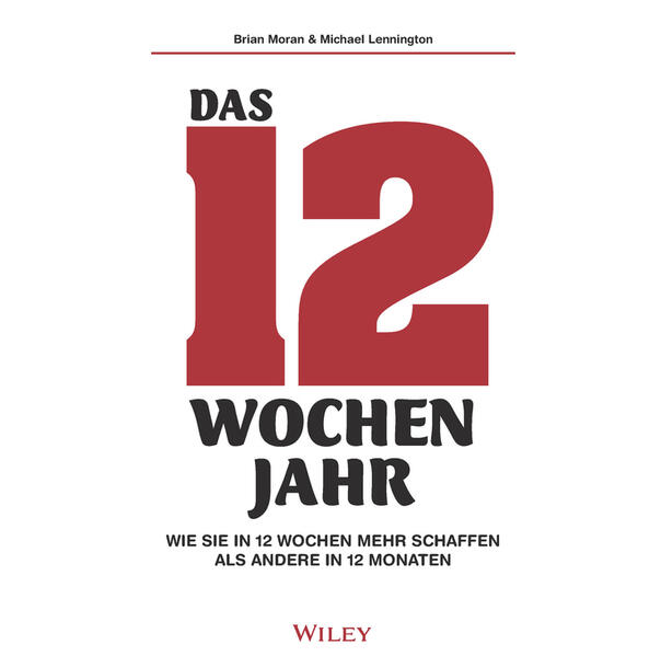 Produktbild: Das 12-Wochen-Jahr: Wie Sie in 12 Wochen mehr schaffen als andere in 12 Monaten | Brian Moran, Michael Lennington