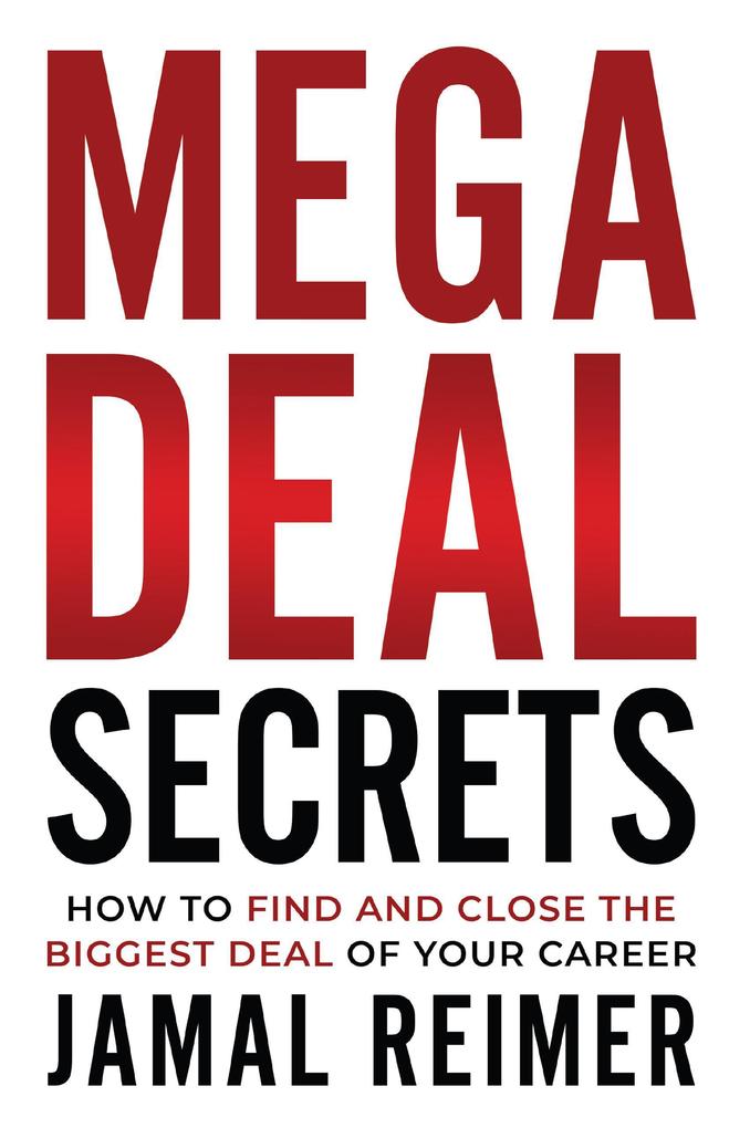 Produktbild: Mega Deal Secrets: How to Find and Close the Biggest Deal of Your Career | Jamal Reimer