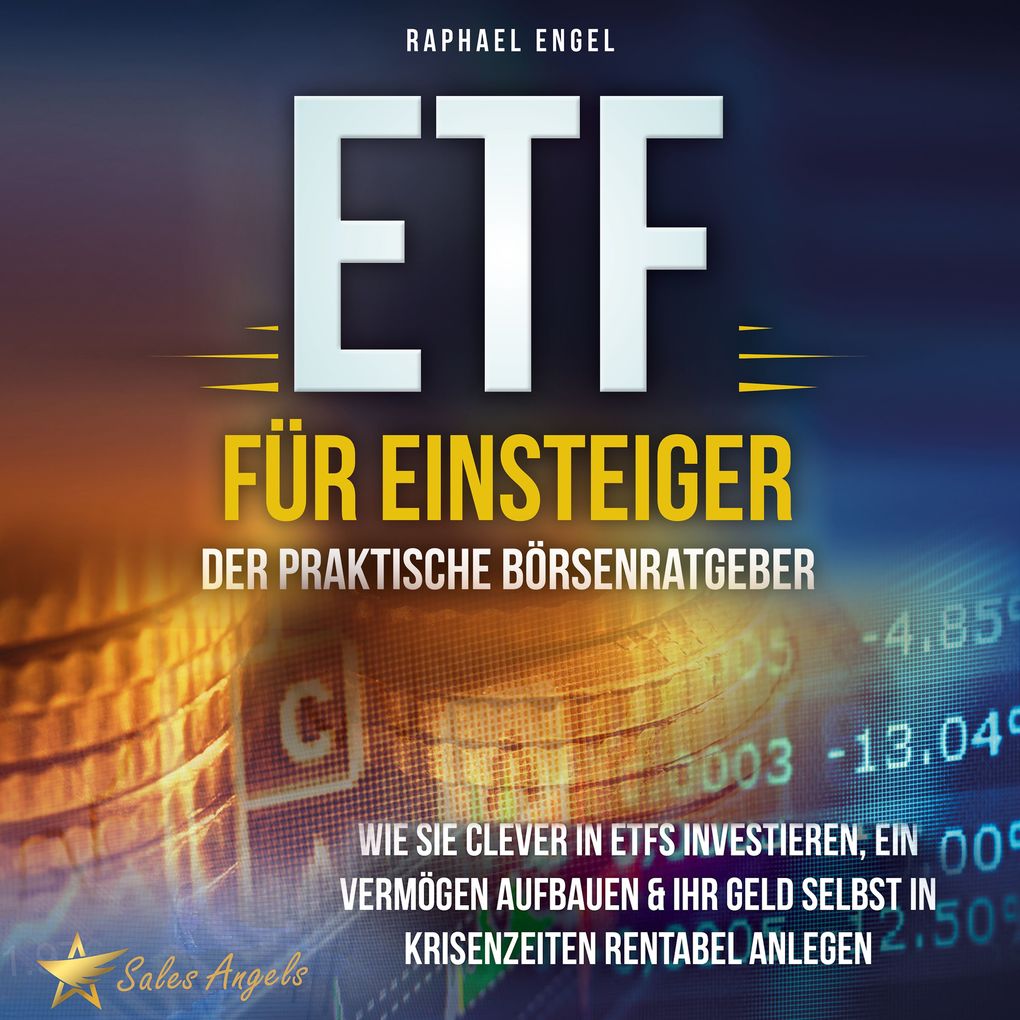 Produktbild: ETF für Einsteiger Der praktische Börsenratgeber: Wie Sie clever in ETFs investieren, ein Vermögen aufbauen & Ihr Geld selbst in Krisenzeiten rentabel anlegen | Raphael Engel
