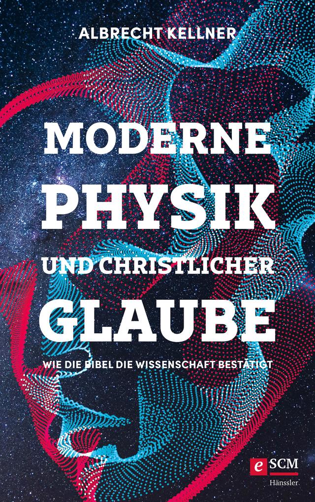 Produktbild: Moderne Physik und christlicher Glaube | Albrecht Kellner