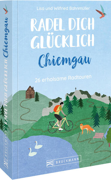 Produktbild: Radel dich glücklich - Chiemgau | Wilfried und Lisa Bahnmüller, Wilfried Bahnmüller, Lisa Bahnmüller