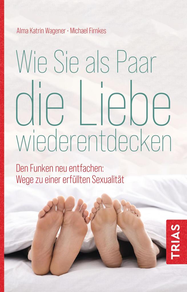 Produktbild: Wie Sie als Paar die Liebe wiederentdecken | Alma Katrin Wagener, Michael Firnkes