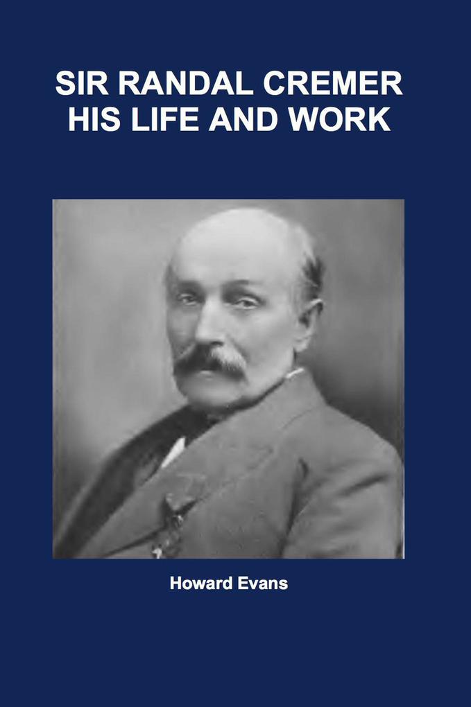 Produktbild: Sir Randal Cremer His Life and Works | Howard Evans
