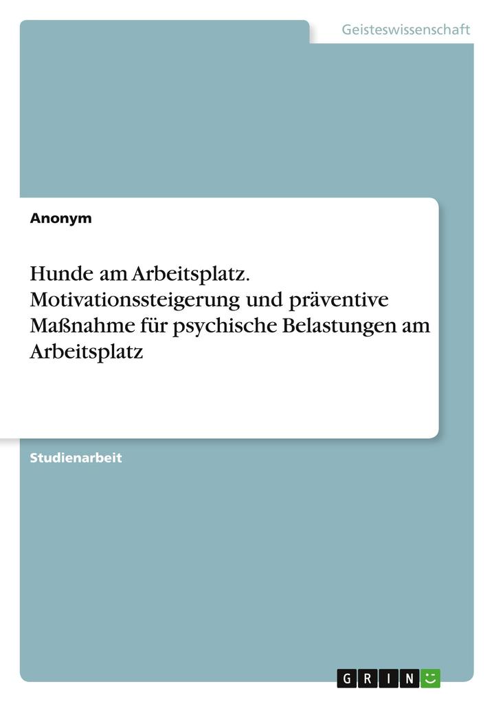 Produktbild: Hunde am Arbeitsplatz. Motivationssteigerung und präventive Maßnahme für psychische Belastungen am Arbeitsplatz | Anonymous