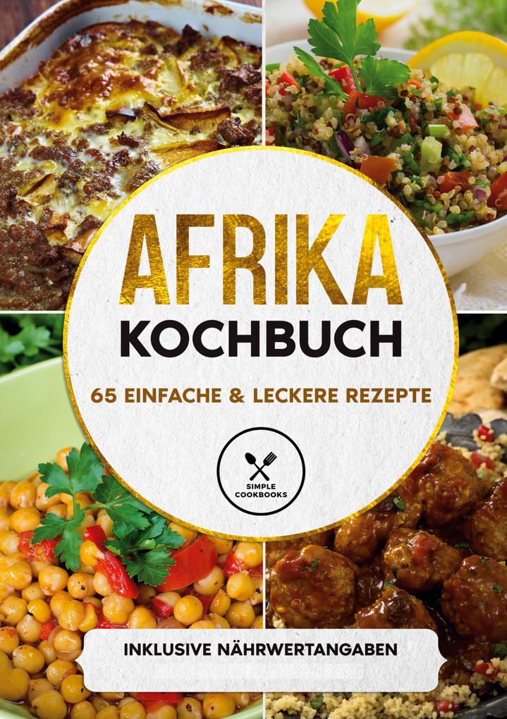 Produktbild: Afrika Kochbuch: 65 einfache & leckere Rezepte - Inklusive Nährwertangaben | Simple Cookbooks