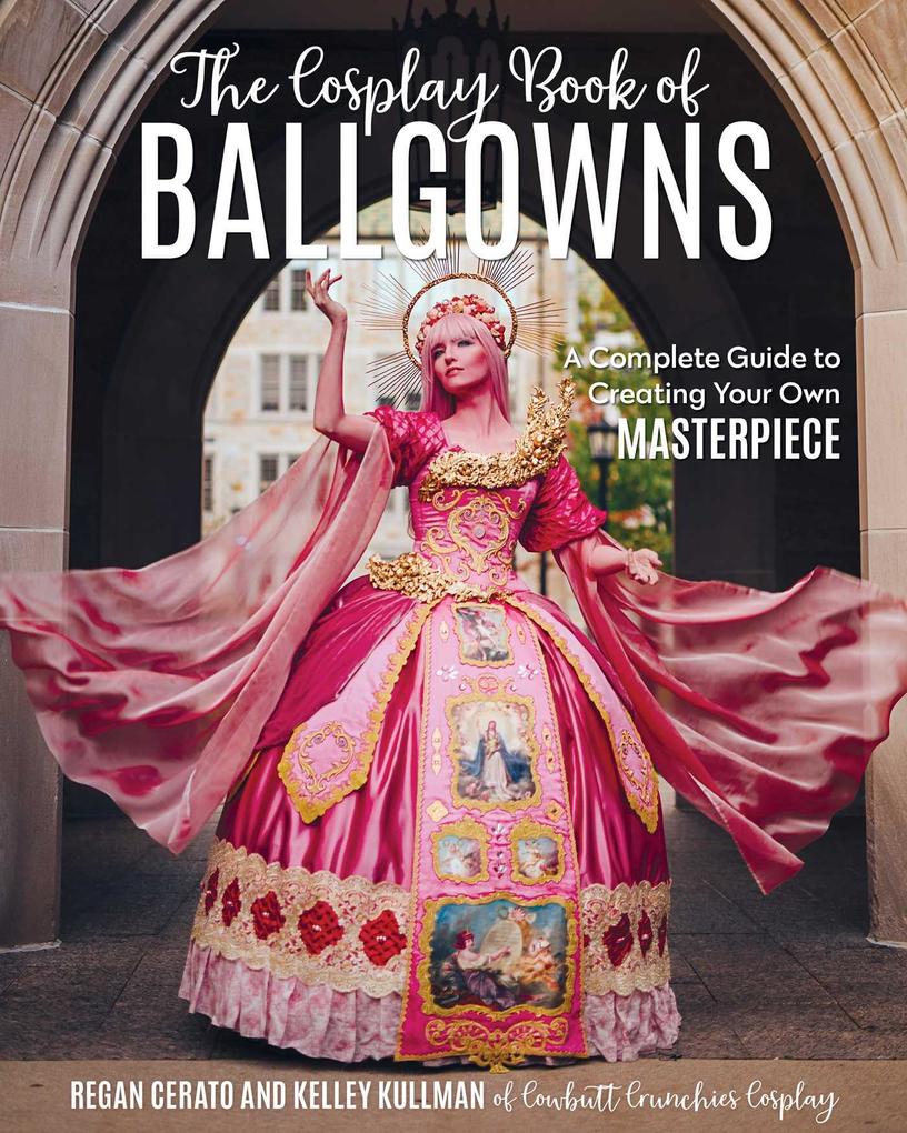 Produktbild: The Cosplay Book of Ballgowns | Regan Cerato, Kelley Kullman