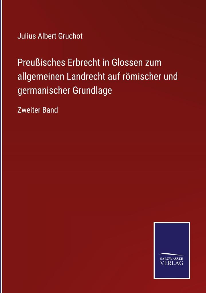Produktbild: Preußisches Erbrecht in Glossen zum allgemeinen Landrecht auf römischer und germanischer Grundlage | Julius Albert Gruchot