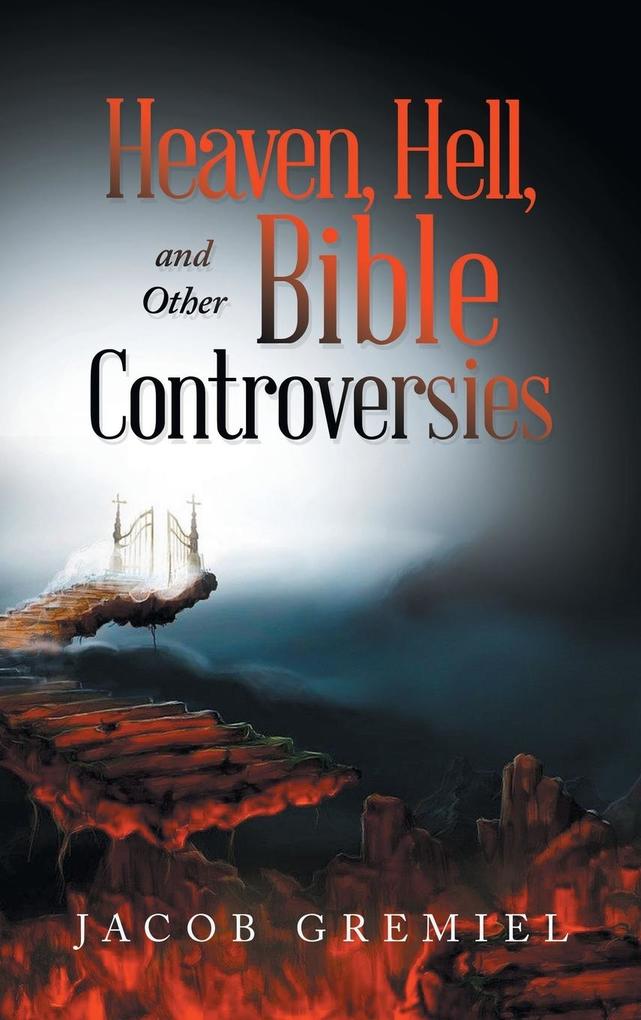 Produktbild: Heaven, Hell, and Other Bible Controversies | Jacob Gremiel