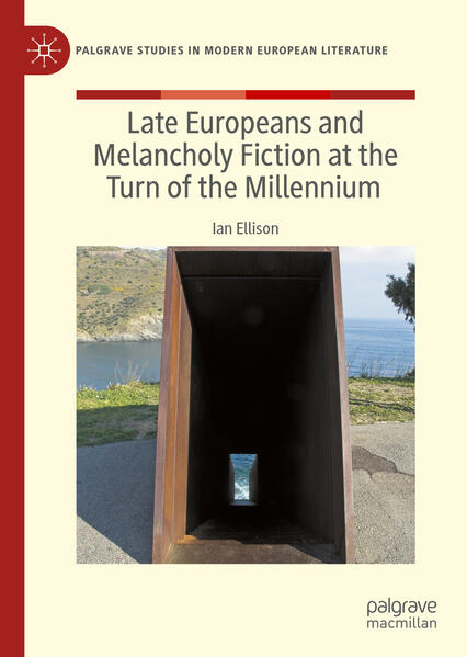 Produktbild: Late Europeans and Melancholy Fiction at the Turn of the Millennium | Ian Ellison