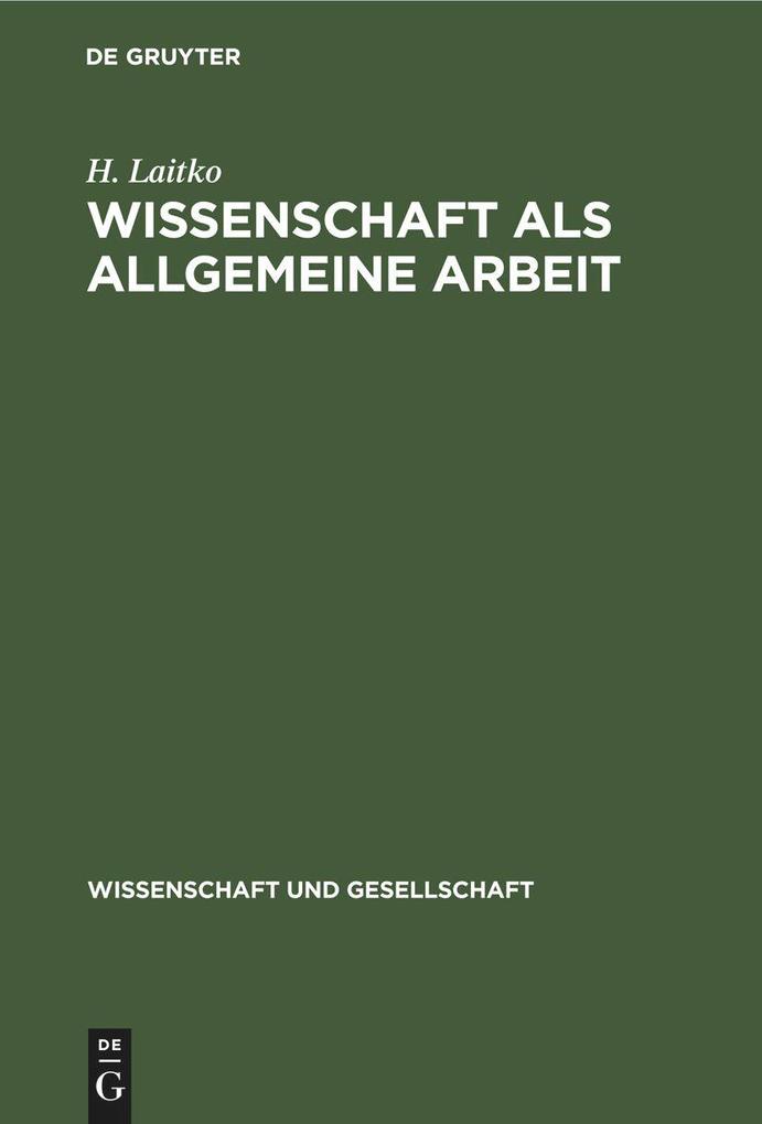 Produktbild: Wissenschaft als allgemeine Arbeit | H. Laitko