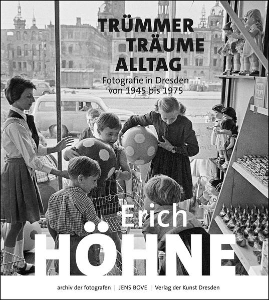 Produktbild: Erich Höhne. Trümmer - Träume - Alltag | Deutsche Fotothek/Sächsische Landesbibliothek Staats- und Universitätsbibliothek Dresden
