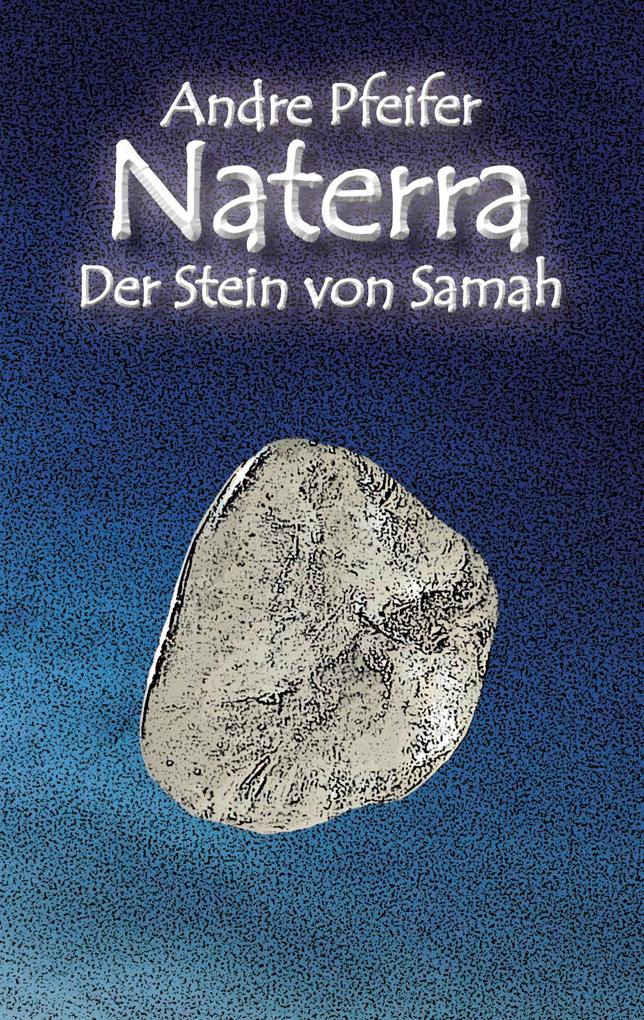 Produktbild: Naterra - Der Stein von Samah | Andre Pfeifer