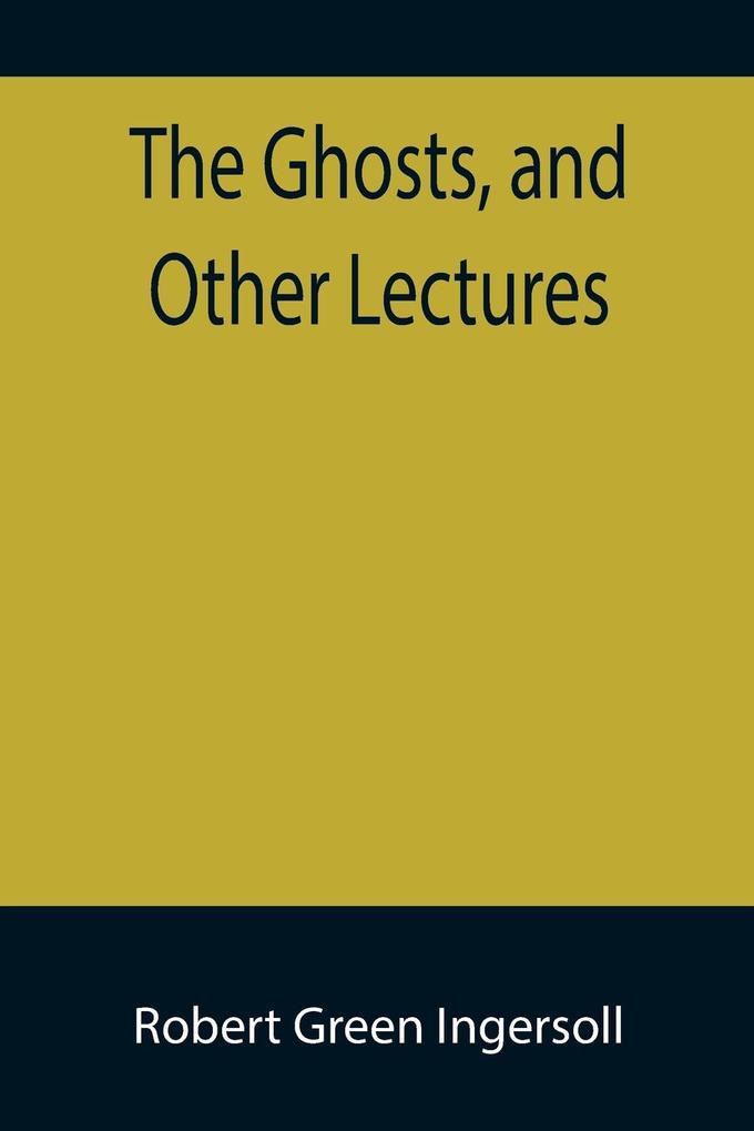 Produktbild: The Ghosts, and Other Lectures | Robert Green Ingersoll