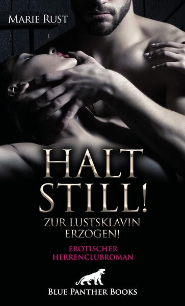 Produktbild: Halt still! Zur Lustsklavin erzogen! Erotischer SM-Herrenclubroman | Marie Rust
