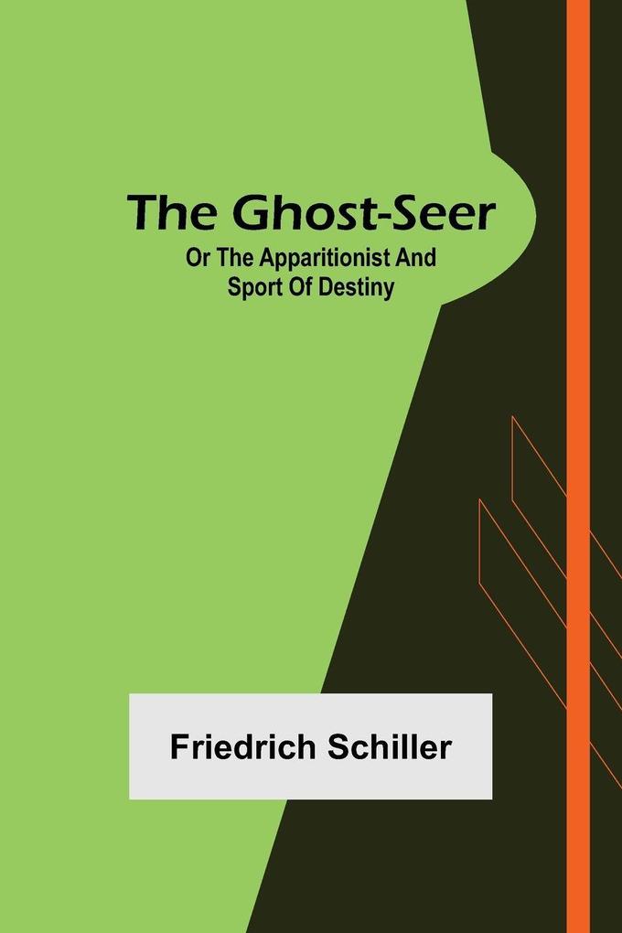 Produktbild: The Ghost-Seer; or the Apparitionist; and Sport of Destiny | Friedrich Schiller
