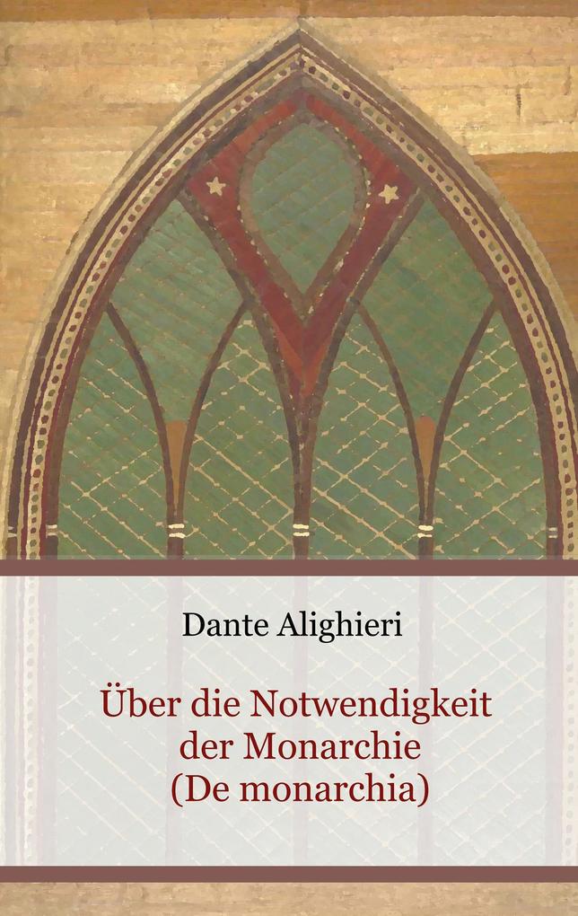 Produktbild: Über die Notwendigkeit der Monarchie (De monarchia) | Dante Alighieri