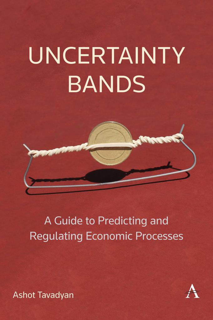 Produktbild: Uncertainty Bands: A Guide to Predicting and Regulating Economic Processes | Ashot Tavadyan