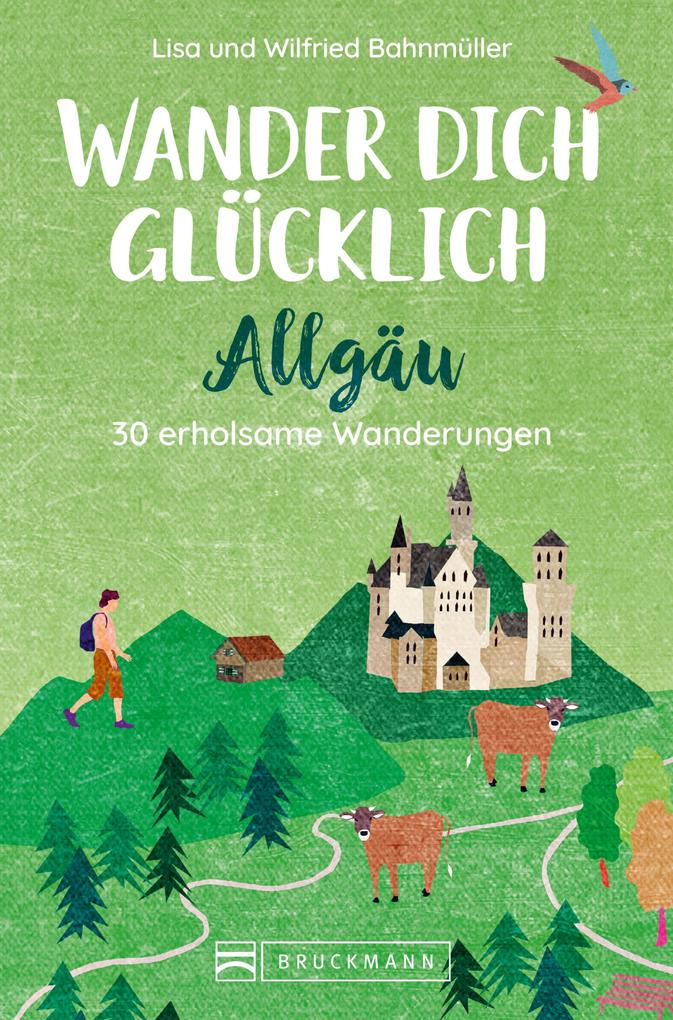 Produktbild: Wander dich glücklich - Allgäu | Wilfried Bahnmüller, Lisa Bahnmüller