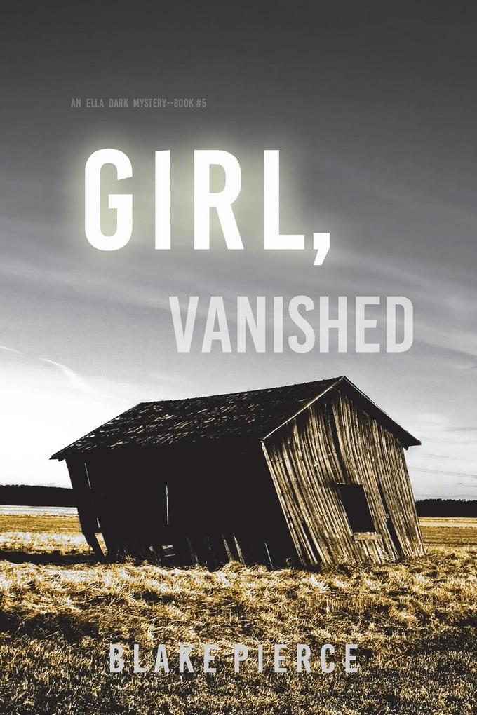 Produktbild: Girl, Vanished (An Ella Dark FBI Suspense Thriller-Book 5) | Blake Pierce