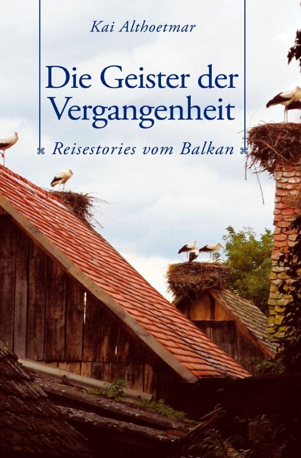 Produktbild: Die Geister der Vergangenheit. Reisestories vom Balkan | Kai Althoetmar