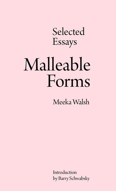 Produktbild: Malleable Forms: Selected Essays | Meeka Walsh