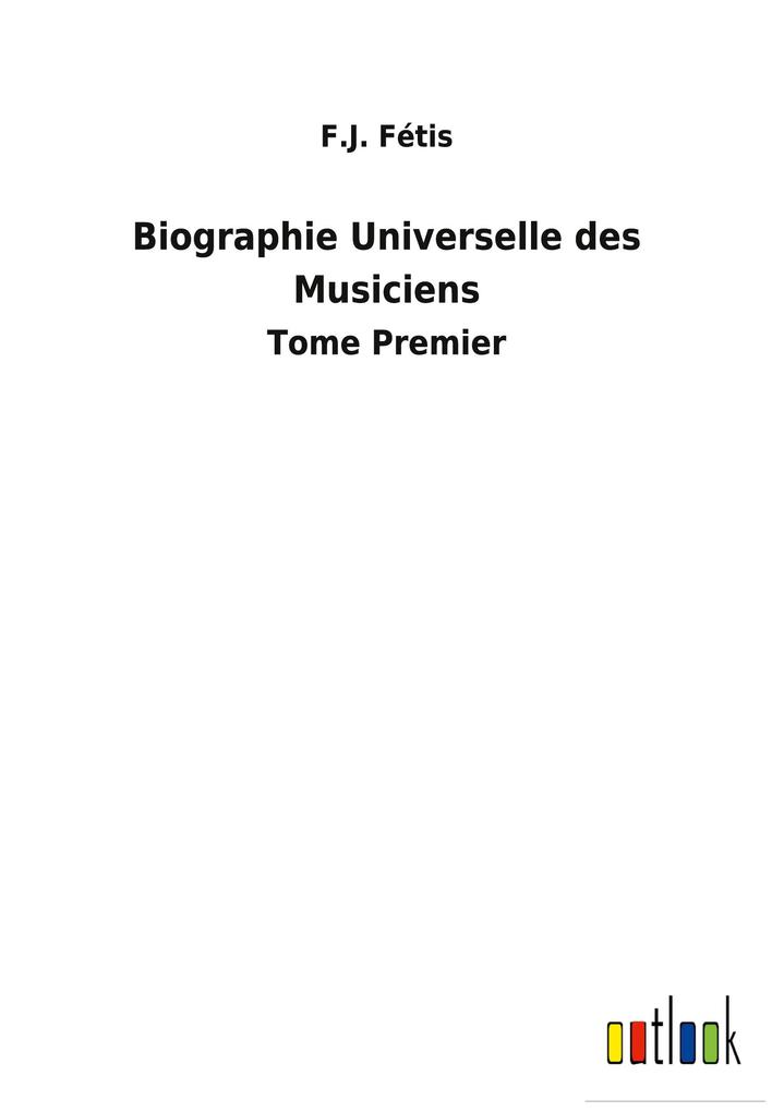 Produktbild: Biographie Universelle des Musiciens | F. J. Fétis