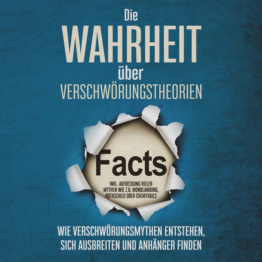 Produktbild: Die Wahrheit über Verschwörungstheorien: Wie Verschwörungsmythen entstehen, sich ausbreiten und Anhänger finden - inkl. Aufdeckung vieler Mythen wie z.B. Mondlandung, Rothschild oder Chemtrails | Sebastian Brunow