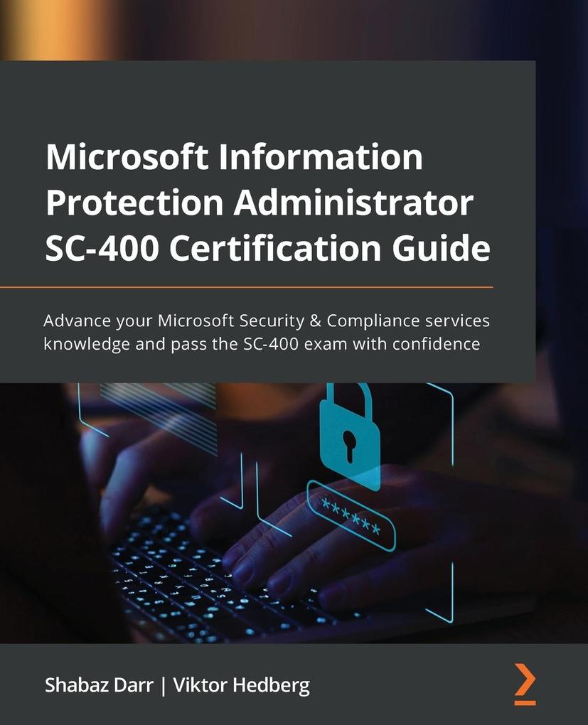Produktbild: Microsoft Information Protection Administrator SC-400 Certification Guide | Shabaz Darr, Viktor Hedberg