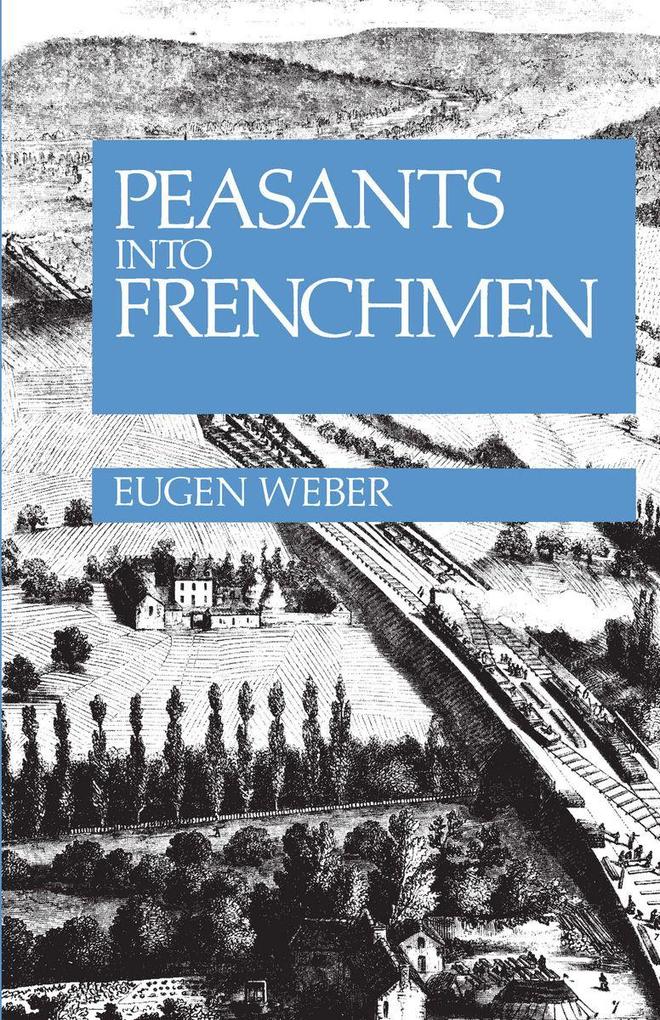 Produktbild: Peasants Into Frenchmen | Eugen Weber