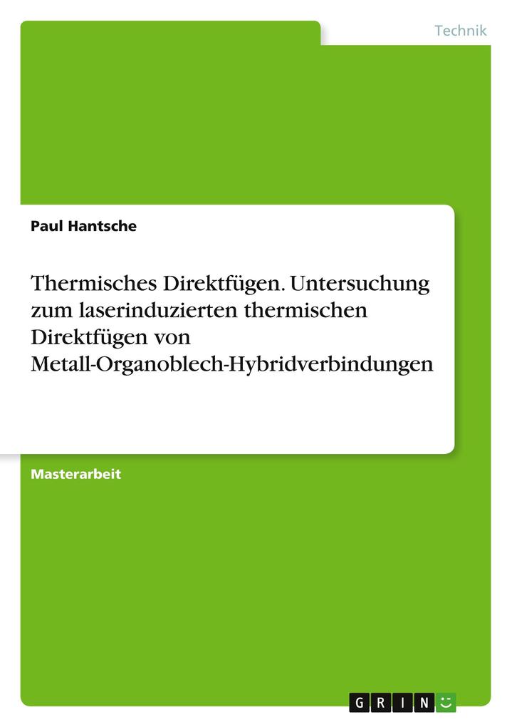 Produktbild: Thermisches Direktfügen. Untersuchung zum laserinduzierten thermischen Direktfügen von Metall-Organoblech-Hybridverbindungen | Paul Hantsche