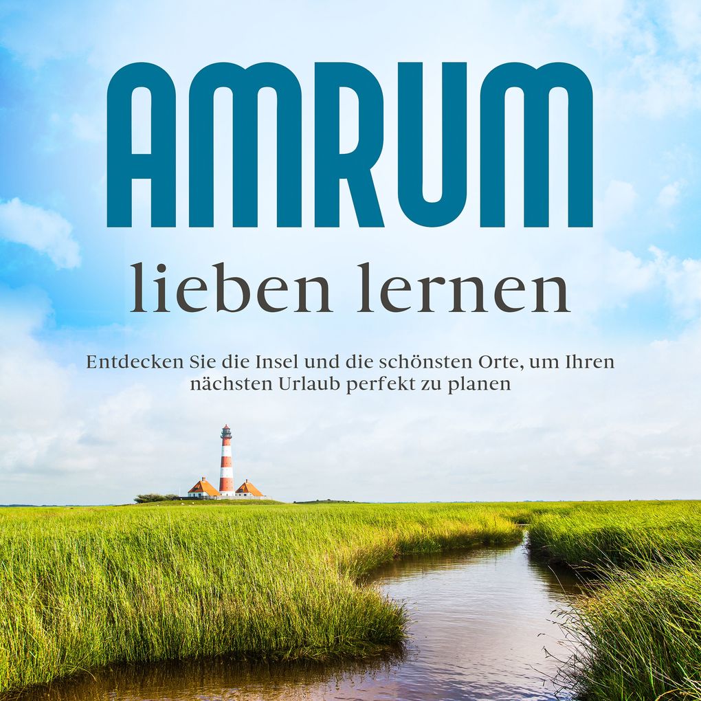 Produktbild: Amrum lieben lernen: Entdecken Sie die Insel und die schönsten Orte, um Ihren nächsten Urlaub perfekt zu planen | Mareike Waldbach