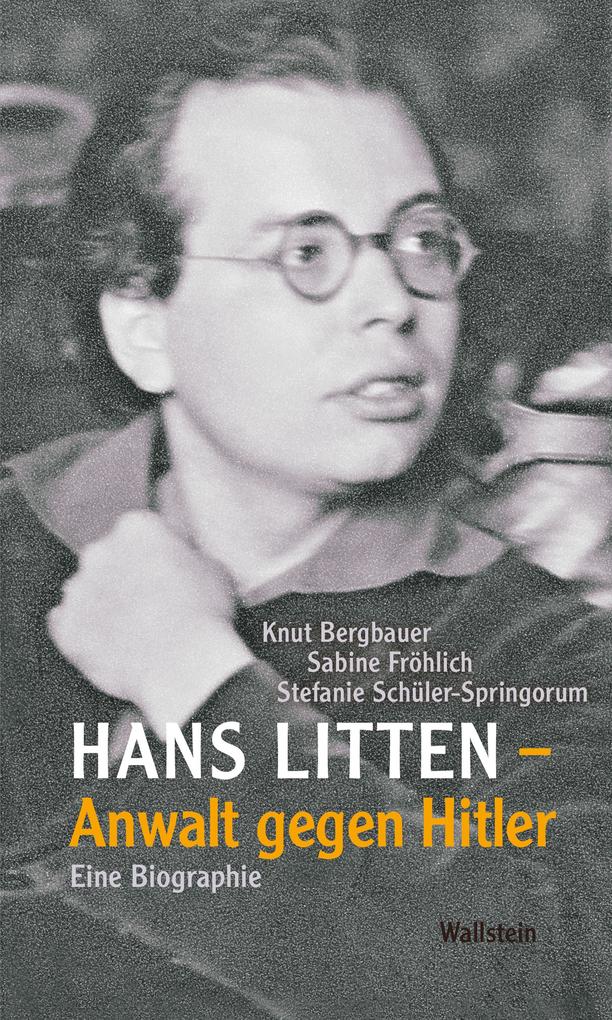 Produktbild: Hans Litten - Anwalt gegen Hitler | Knut Bergbauer, Sabine Fröhlich, Stefanie Schüler-Spingorum, Stefanie Schüler-Springorum