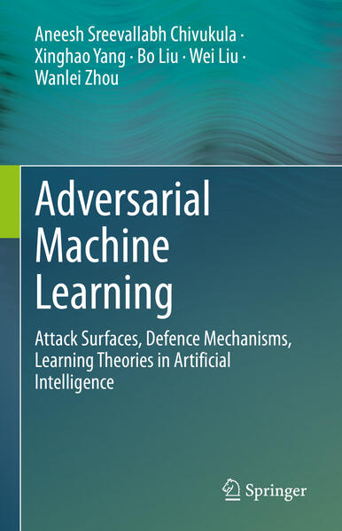 Produktbild: Adversarial Machine Learning | Aneesh Sreevallabh Chivukula, Xinghao Yang, Bo Liu, Wei Liu, Wanlei Zhou