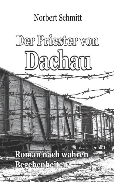 Produktbild: Der Priester von Dachau - Roman nach wahren Begebenheiten | Norbert Schmitt