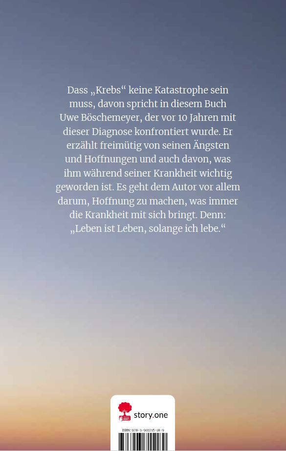 Weitere Ansicht: Sinnerfüllt leben mit Krebs. Life is a story - story.one | Uwe Böschemeyer