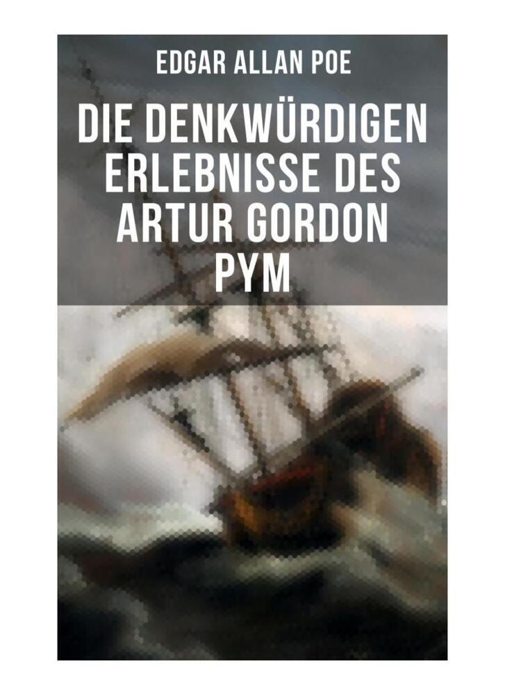 Produktbild: Die denkwürdigen Erlebnisse des Artur Gordon Pym | Edgar Allan Poe