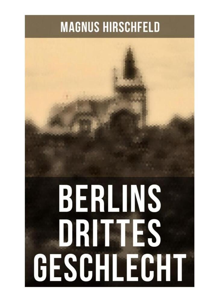 Produktbild: Berlins drittes Geschlecht | Magnus Hirschfeld