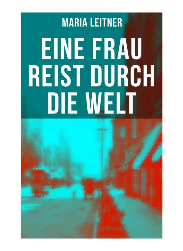 Produktbild: Eine Frau reist durch die Welt | Maria Leitner