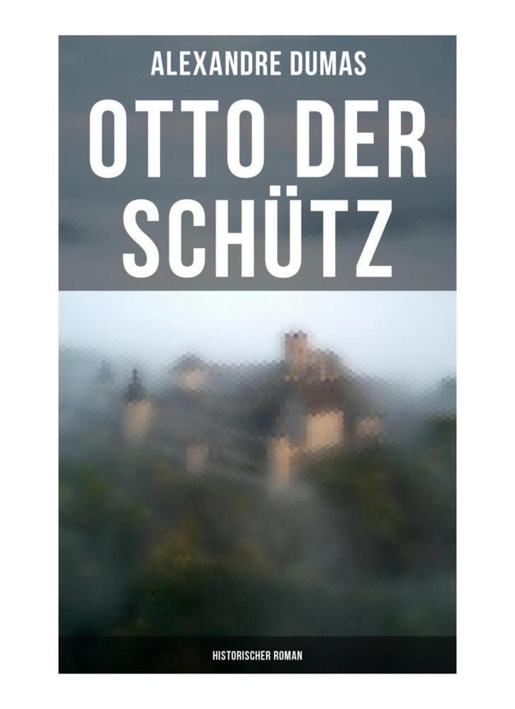 Produktbild: Otto der Schütz: Historischer Roman | Alexandre Dumas
