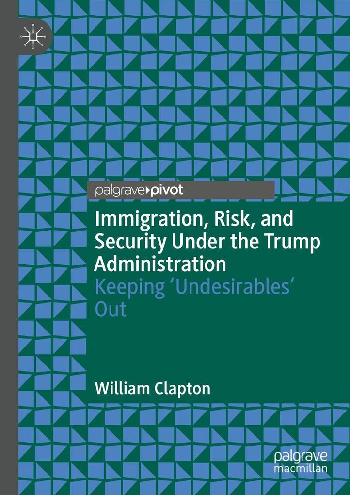 Produktbild: Immigration, Risk, and Security Under the Trump Administration | William Clapton