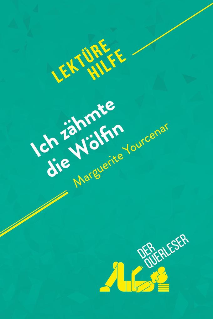 Produktbild: Ich zähmte die Wölfin von Marguerite Yourcenar (Lektürehilfe) | der Querleser, David Noiret