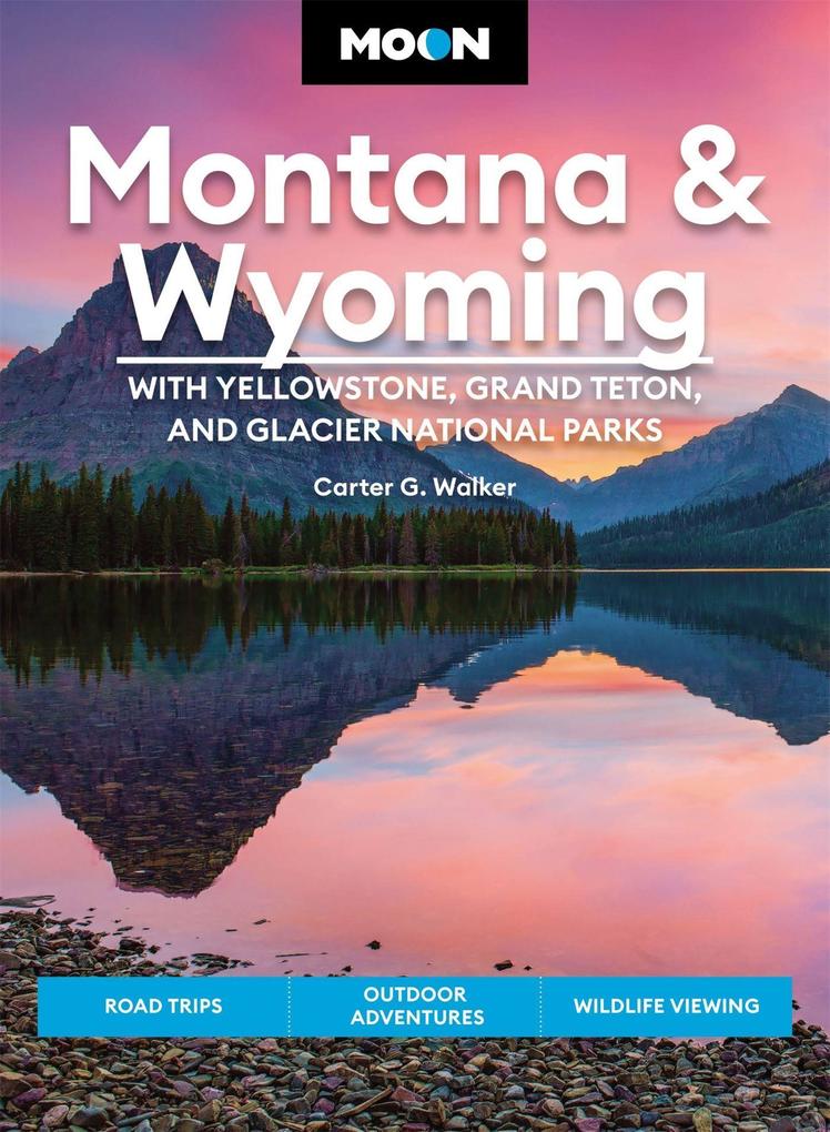 Produktbild: Moon Montana & Wyoming: With Yellowstone, Grand Teton & Glacier National Parks (Fifth Edition) | Carter G Walker