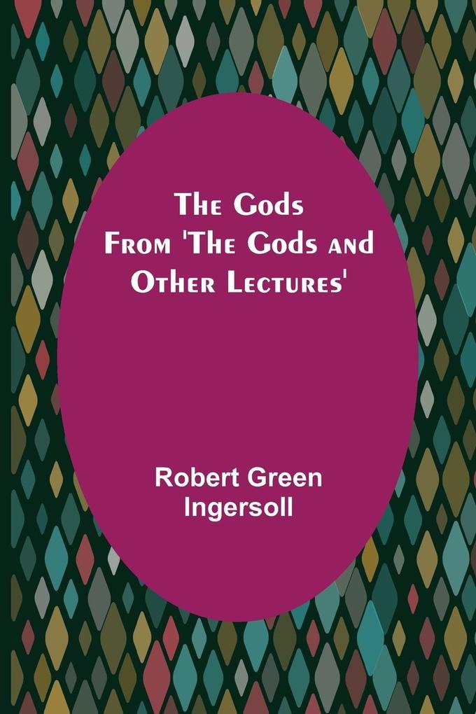 Produktbild: The Gods; From 'The Gods and Other Lectures' | Robert Green Ingersoll